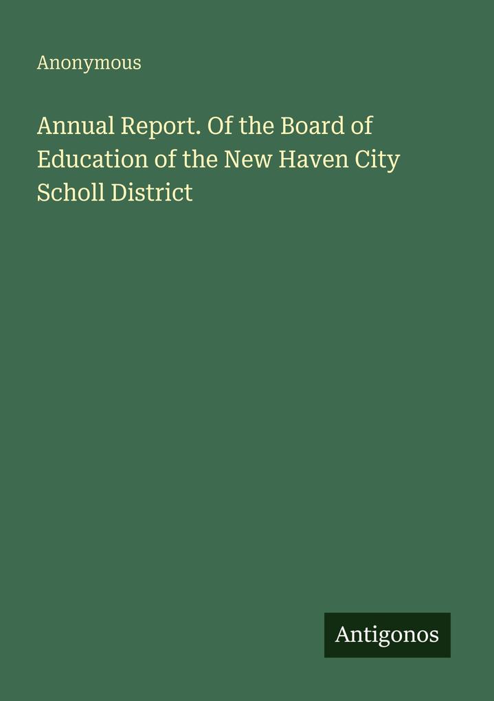 Annual Report. Of the Board of Education of the New Haven City Scholl District