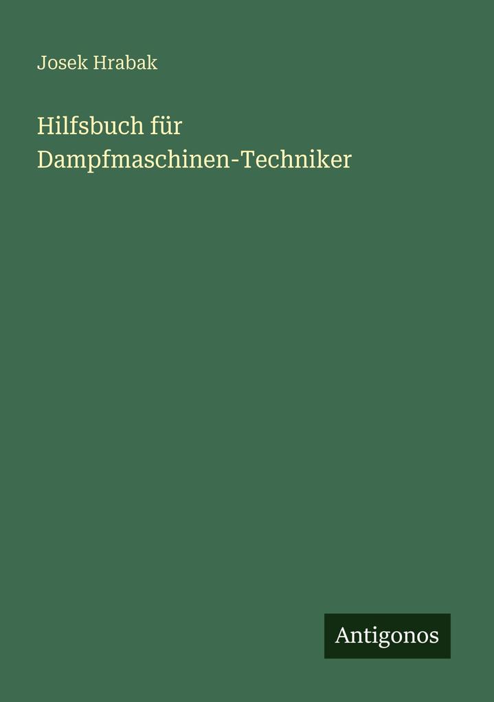 Hilfsbuch für Dampfmaschinen-Techniker