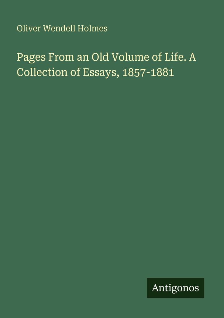 Pages From an Old Volume of Life. A Collection of Essays 1857-1881