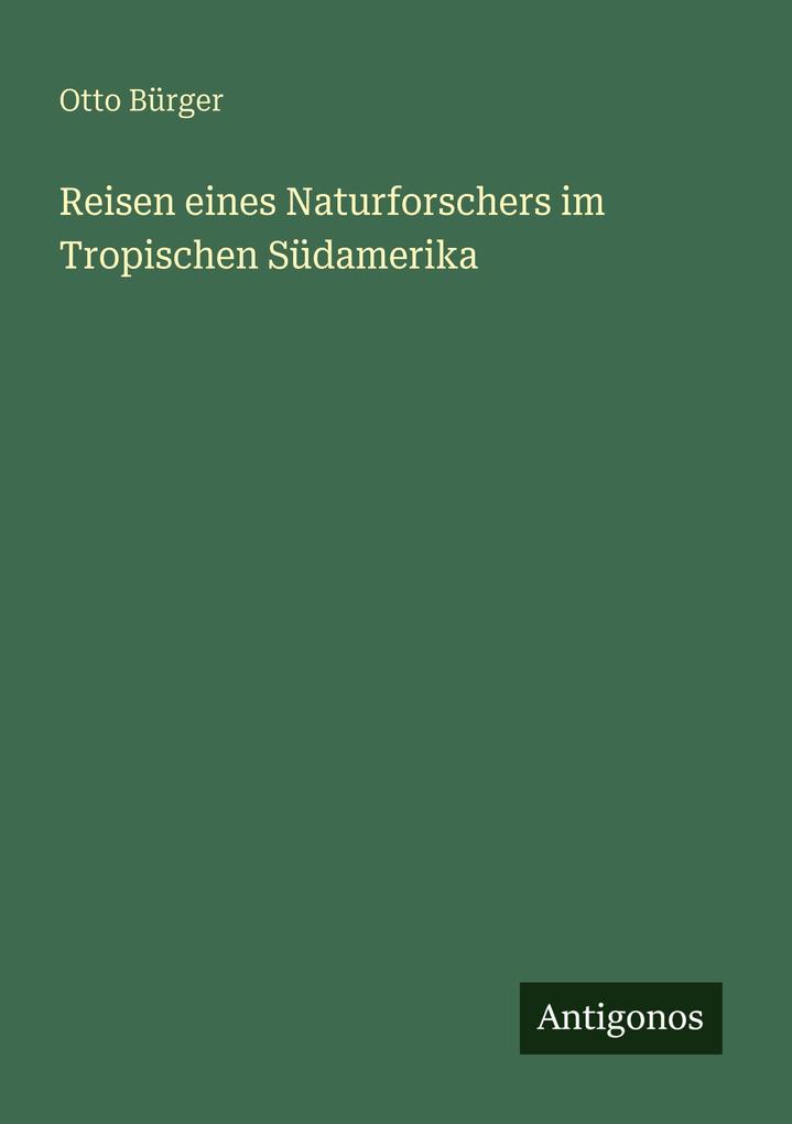 Reisen eines Naturforschers im Tropischen Südamerika