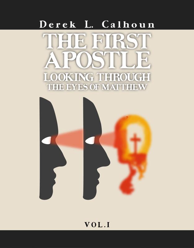 The First Apostle: Looking Through the Eyes of Matthew Vol.1