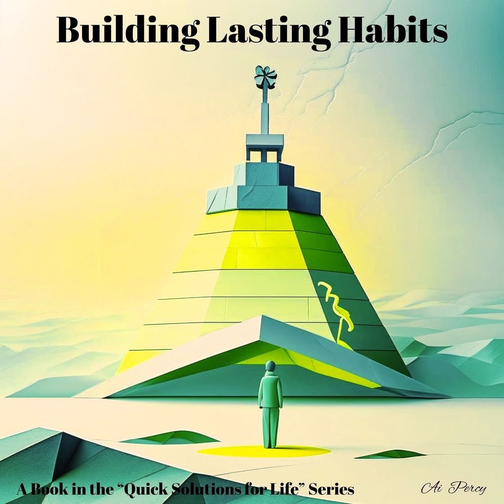 Building Lasting Habits (A Book in the 'Quick Solutions for Life' Series)