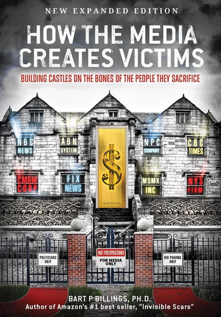 How the Media Creates Victims: Building Castles on the Bones of the People They Sacrifice