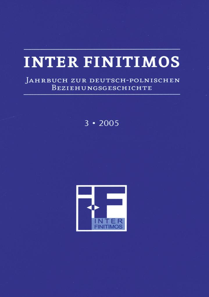 Inter Finitimos. Jahrbuch zur deutsch-polnischen Beziehungsgeschichte / Inter Finitimos 3 (2005)