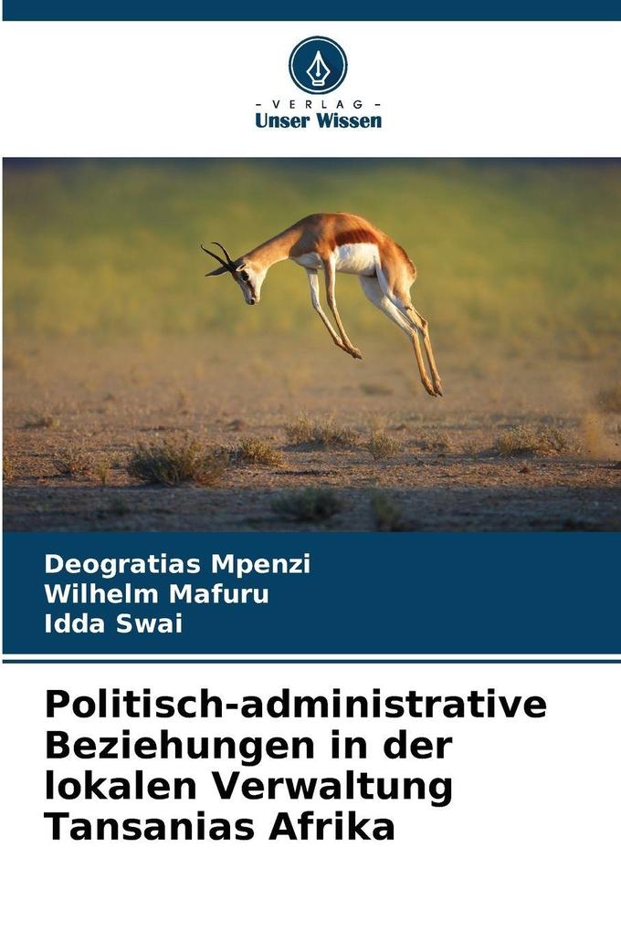 Politisch-administrative Beziehungen in der lokalen Verwaltung Tansanias Afrika
