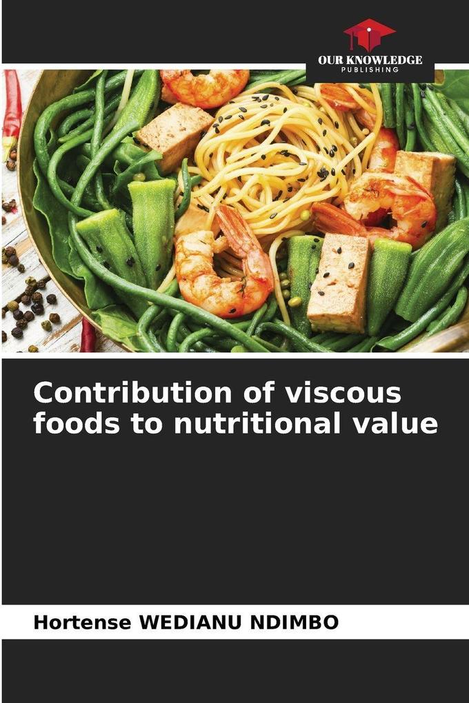 Contribution of viscous foods to nutritional value
