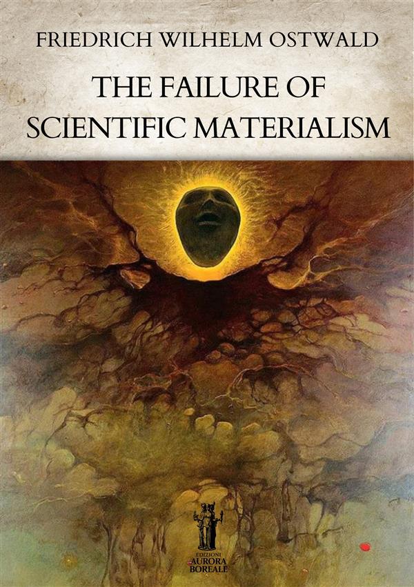 The Failure of Scientific Materialism