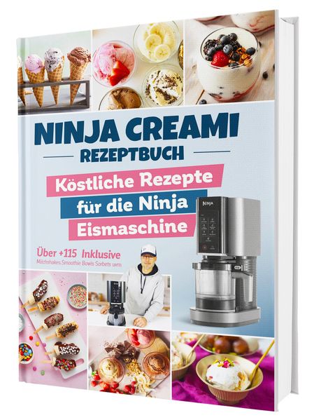 Das Ninja Creami Rezeptbuch: Über 115 blitzschnelle und köstliche Rezepte für die Ninja Eismaschine | Inkl. Milchshakes Smoothie Bowls Sorbets u. v. m.