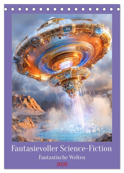 Fantasievoller Science-Fiction - Fantastische Welten (Tischkalender 2026 DIN A5 hoch) CALVENDO Monatskalender