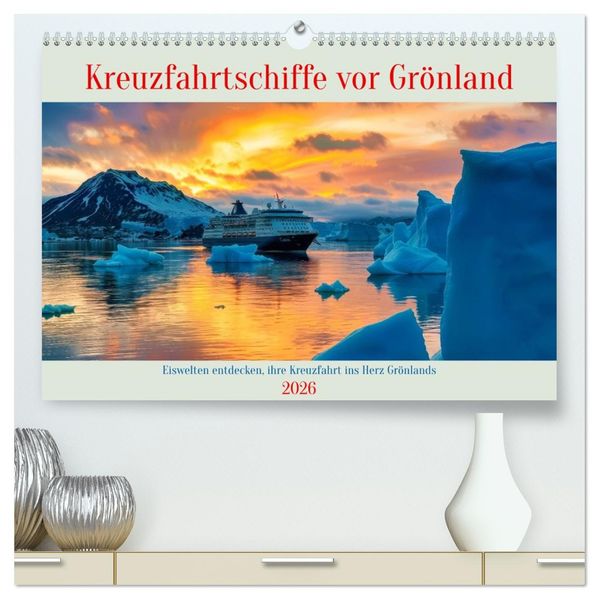 Kreuzfahrtschiffe vor Grönland (hochwertiger Premium Wandkalender 2026 DIN A2 quer) Kunstdruck in Hochglanz