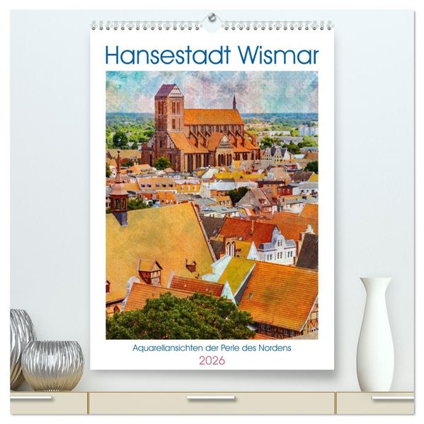 Hansestadt Wismar - Aquarellansichten der Perle des Nordens (hochwertiger Premium Wandkalender 2026 DIN A2 hoch) Kunstdruck in Hochglanz