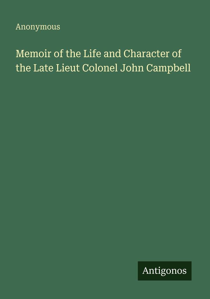 Memoir of the Life and Character of the Late Lieut Colonel John Campbell