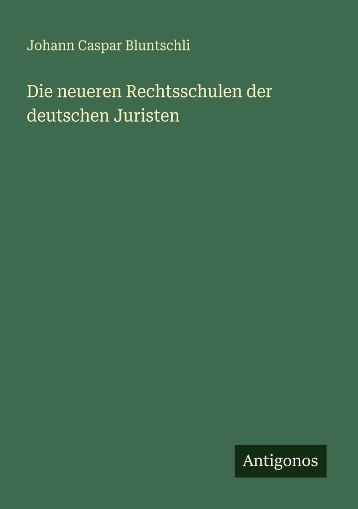Die neueren Rechtsschulen der deutschen Juristen