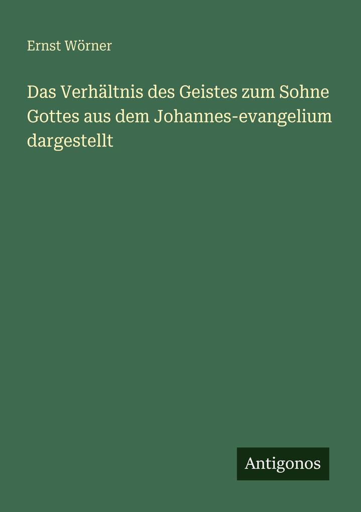 Das Verhältnis des Geistes zum Sohne Gottes aus dem Johannes-evangelium dargestellt