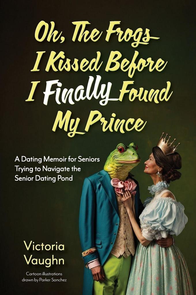 Oh the Frogs I Kissed Before I Finally Found My Prince