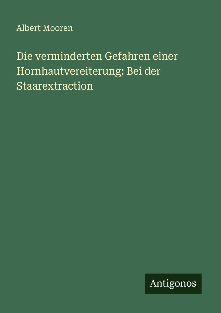 Die verminderten Gefahren einer Hornhautvereiterung: Bei der Staarextraction