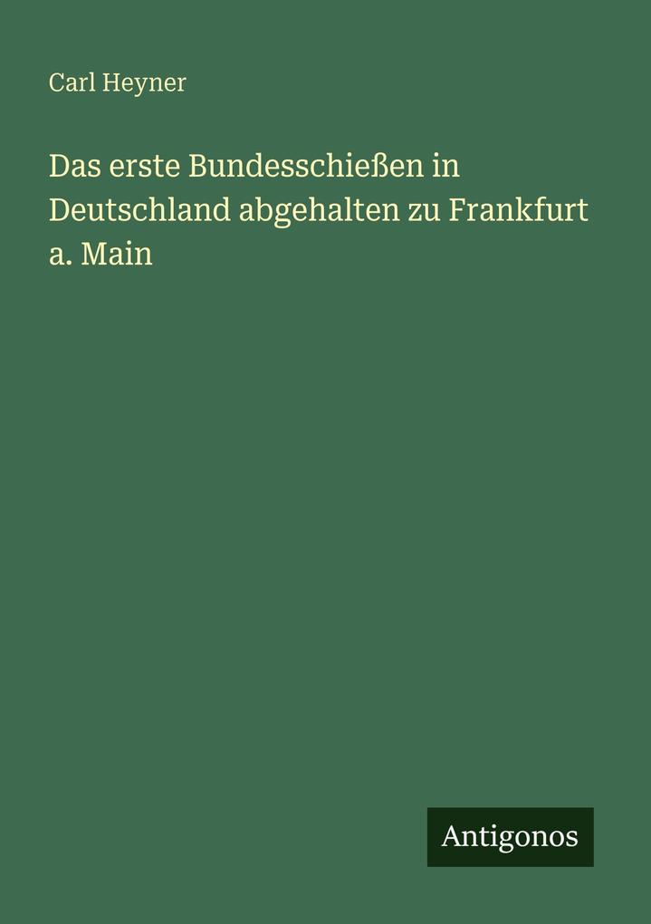 Das erste Bundesschießen in Deutschland abgehalten zu Frankfurt a. Main