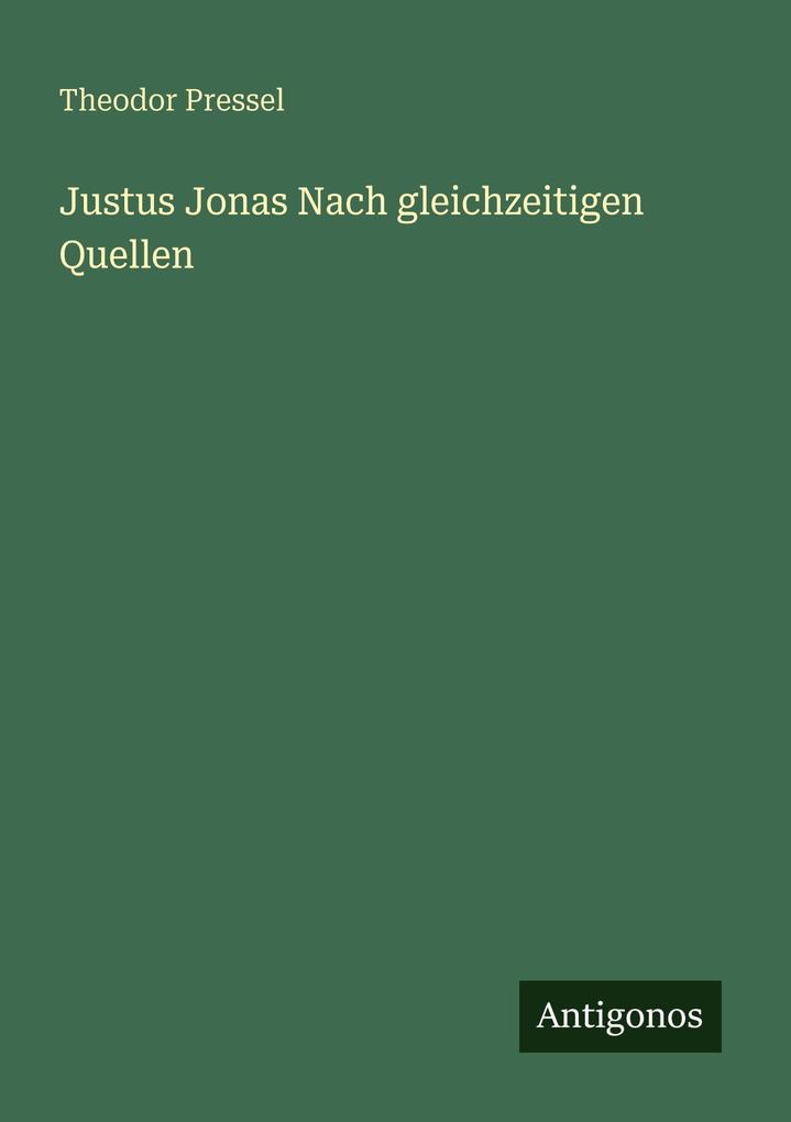 Justus Jonas Nach gleichzeitigen Quellen
