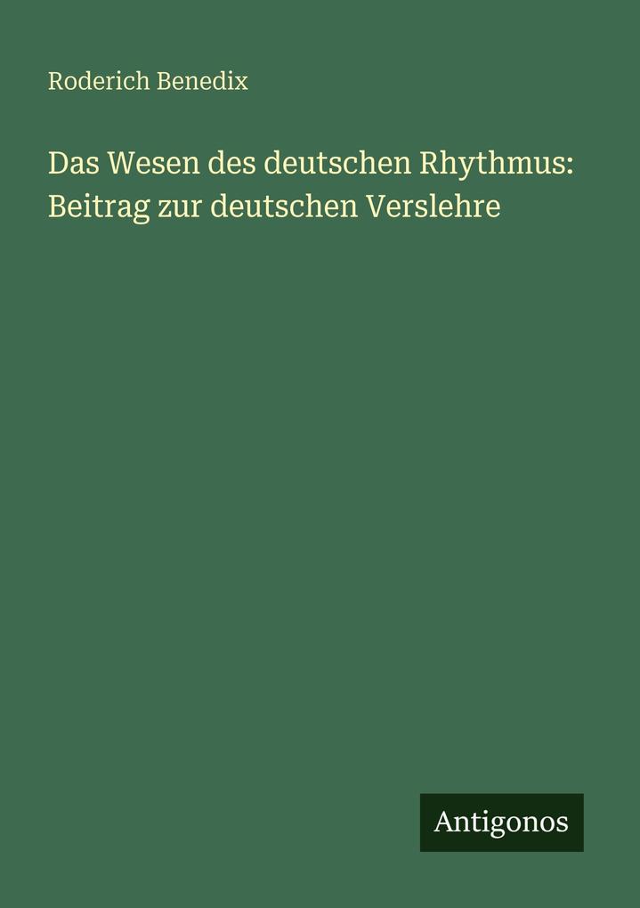 Das Wesen des deutschen Rhythmus: Beitrag zur deutschen Verslehre