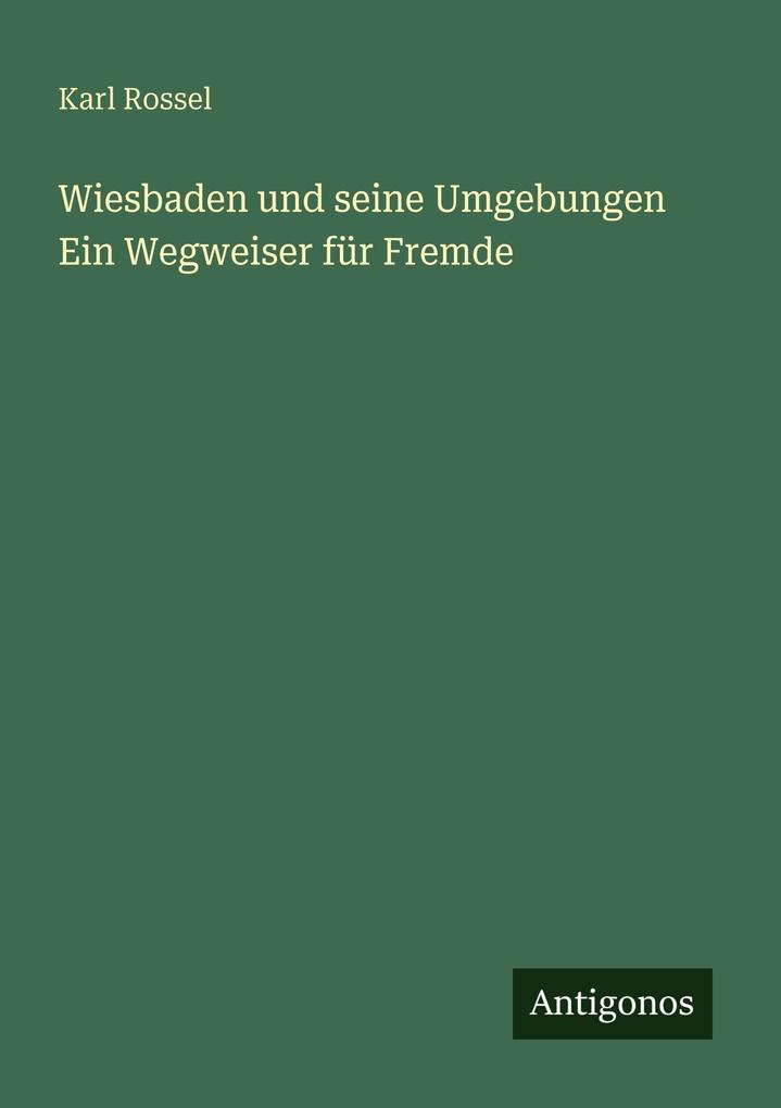 Wiesbaden und seine Umgebungen Ein Wegweiser für Fremde