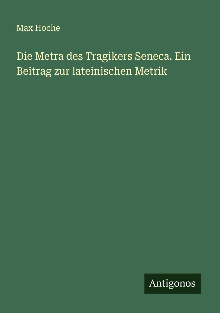 Die Metra des Tragikers Seneca. Ein Beitrag zur lateinischen Metrik