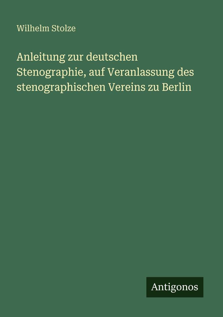 Anleitung zur deutschen Stenographie auf Veranlassung des stenographischen Vereins zu Berlin