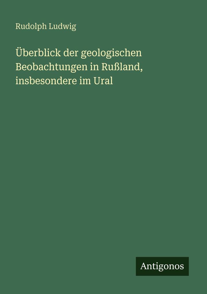 Überblick der geologischen Beobachtungen in Rußland insbesondere im Ural
