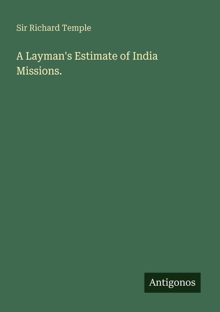 A Layman's Estimate of India Missions.