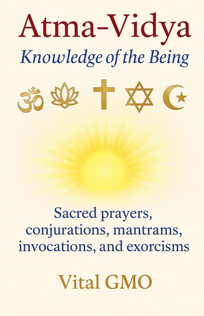 Atma-Vidya Knowledge of the Being Sacred Prayers Conjurations Mantrams Invocations and Exorcisms