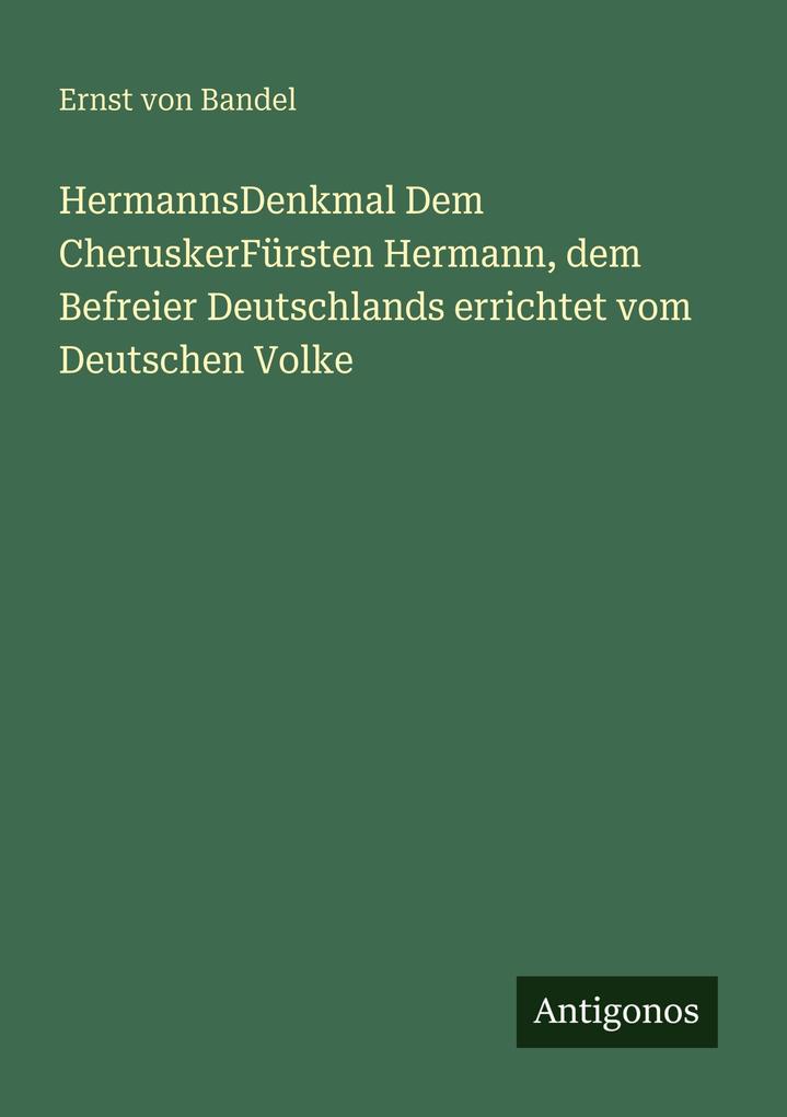 HermannsDenkmal Dem CheruskerFürsten Hermann dem Befreier Deutschlands errichtet vom Deutschen Volke