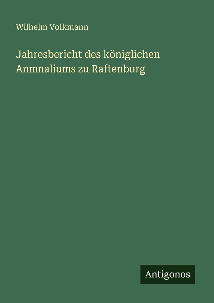 Jahresbericht des königlichen Anmnaliums zu Raftenburg