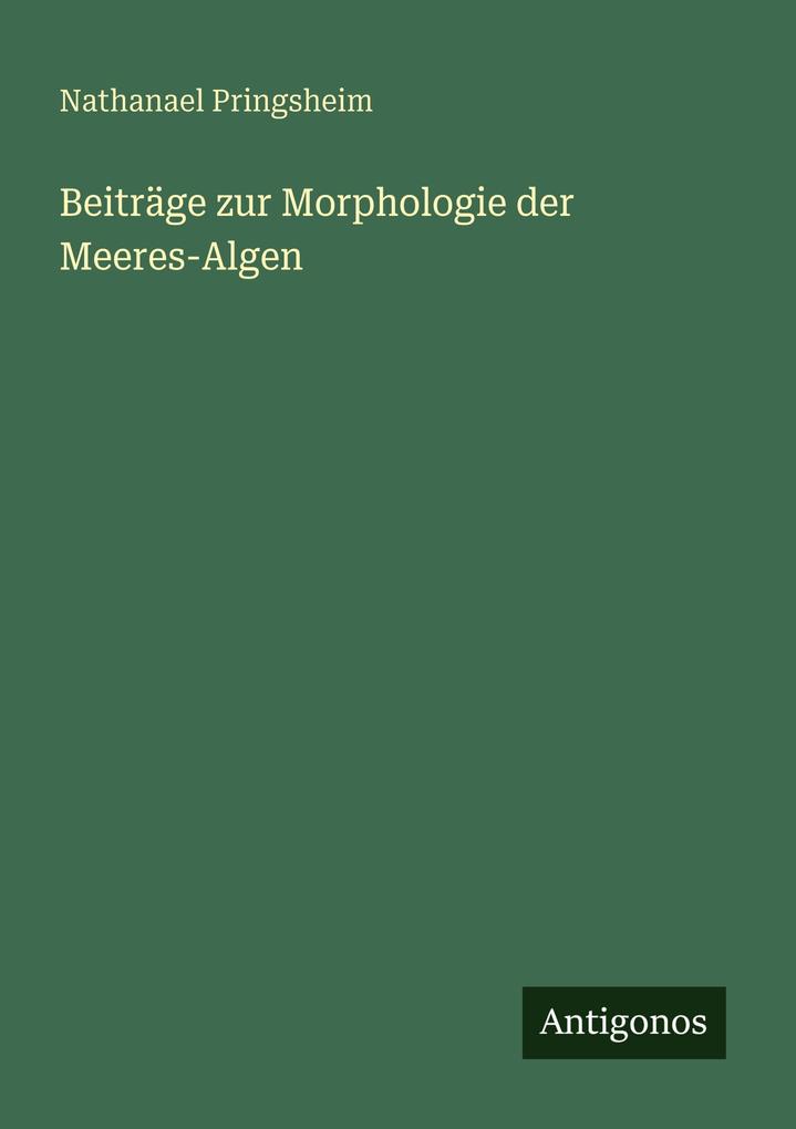 Beiträge zur Morphologie der Meeres-Algen