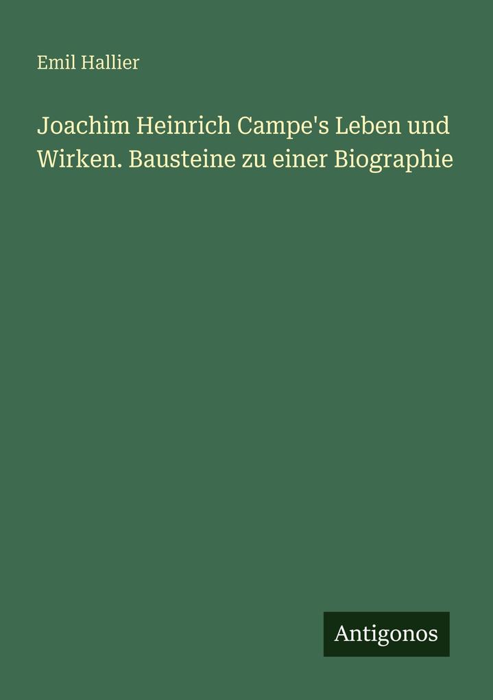 Joachim Heinrich Campe's Leben und Wirken. Bausteine zu einer Biographie