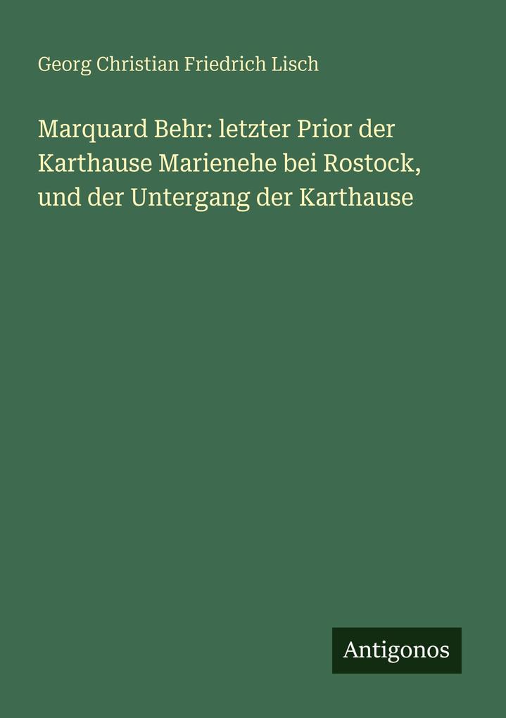 Marquard Behr: letzter Prior der Karthause Marienehe bei Rostock und der Untergang der Karthause