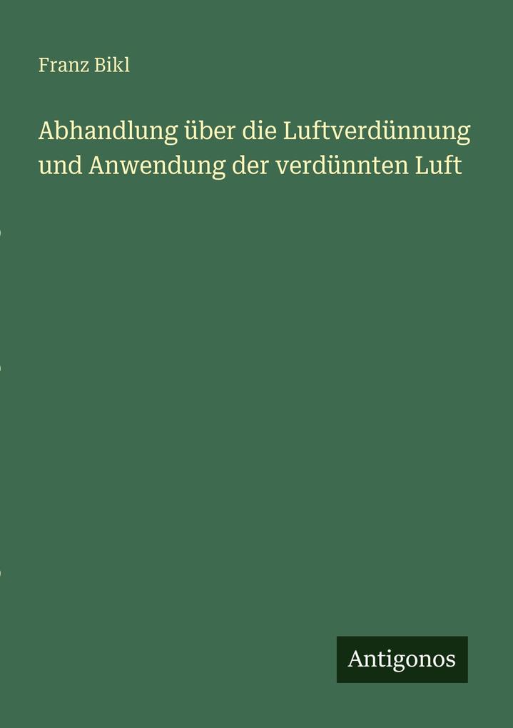 Abhandlung über die Luftverdünnung und Anwendung der verdünnten Luft