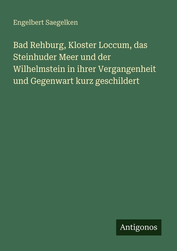 Bad Rehburg Kloster Loccum das Steinhuder Meer und der Wilhelmstein in ihrer Vergangenheit und Gegenwart kurz geschildert