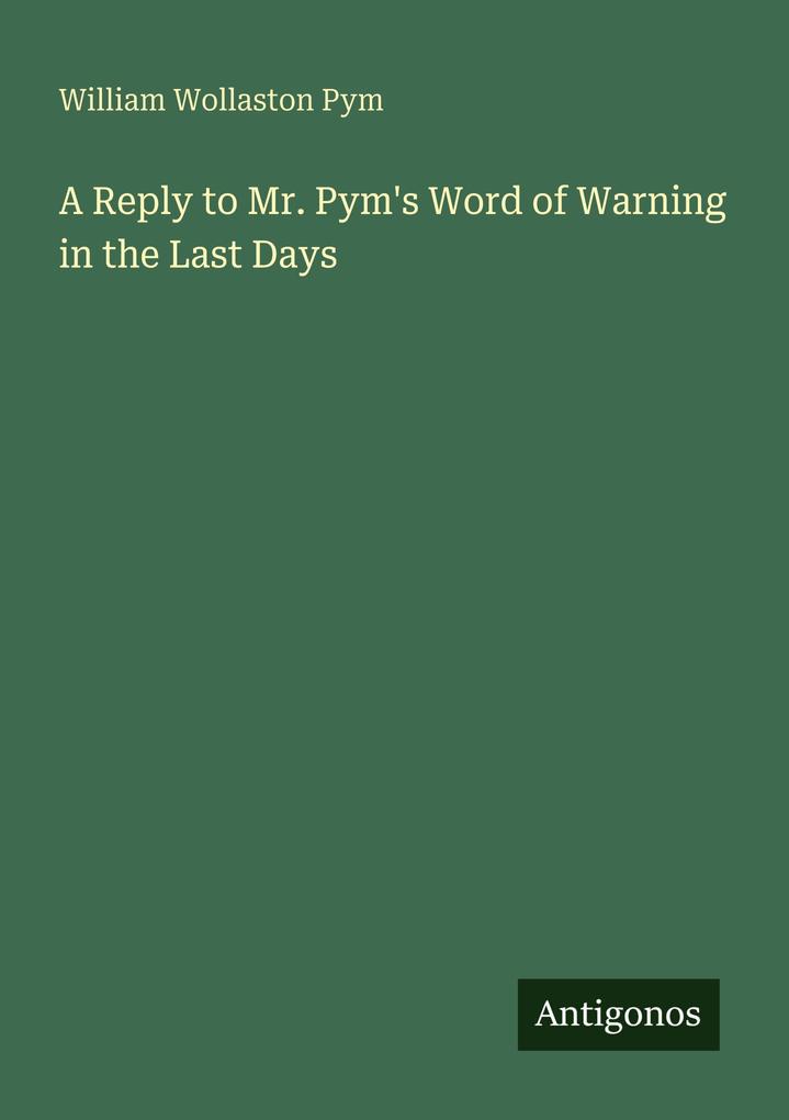 A Reply to Mr. Pym's Word of Warning in the Last Days