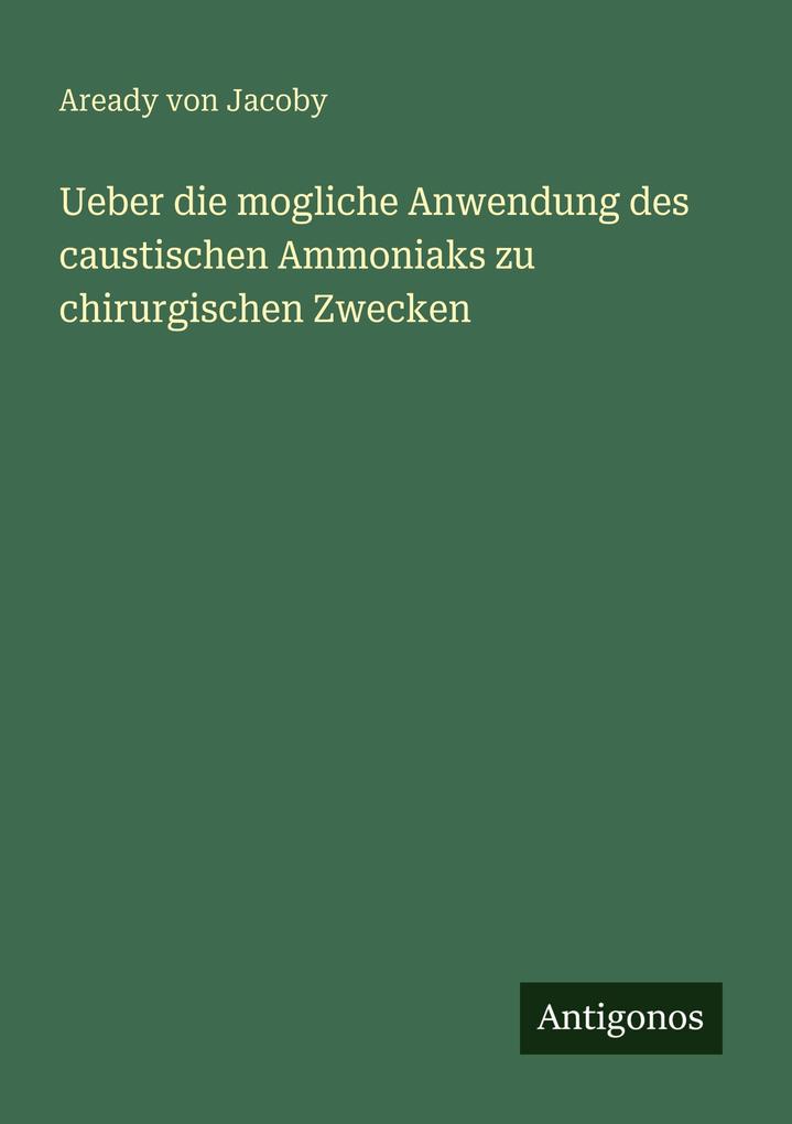 Ueber die mogliche Anwendung des caustischen Ammoniaks zu chirurgischen Zwecken