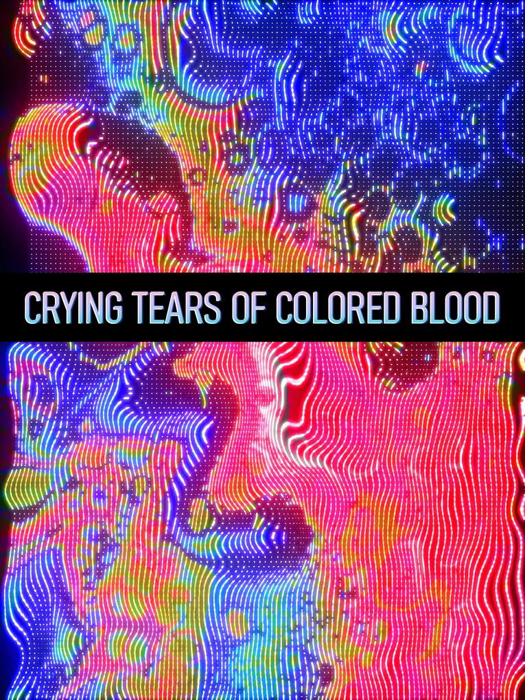 CRYING TEARS OF COLORED BLOOD