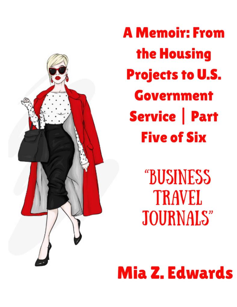 A Memoir: From the Housing Projects to U.S. Government Service | Part Five of Six | Business Travel Journals