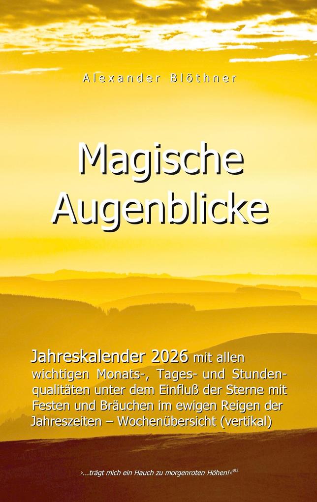 2026 Kalender Magische Augenblicke: Alltagsplaner mit allen wichtigen Monats- Tages- und Stundenqualitäten unter dem Einfluss der Sterne