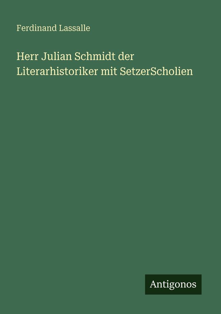 Herr Julian Schmidt der Literarhistoriker mit SetzerScholien
