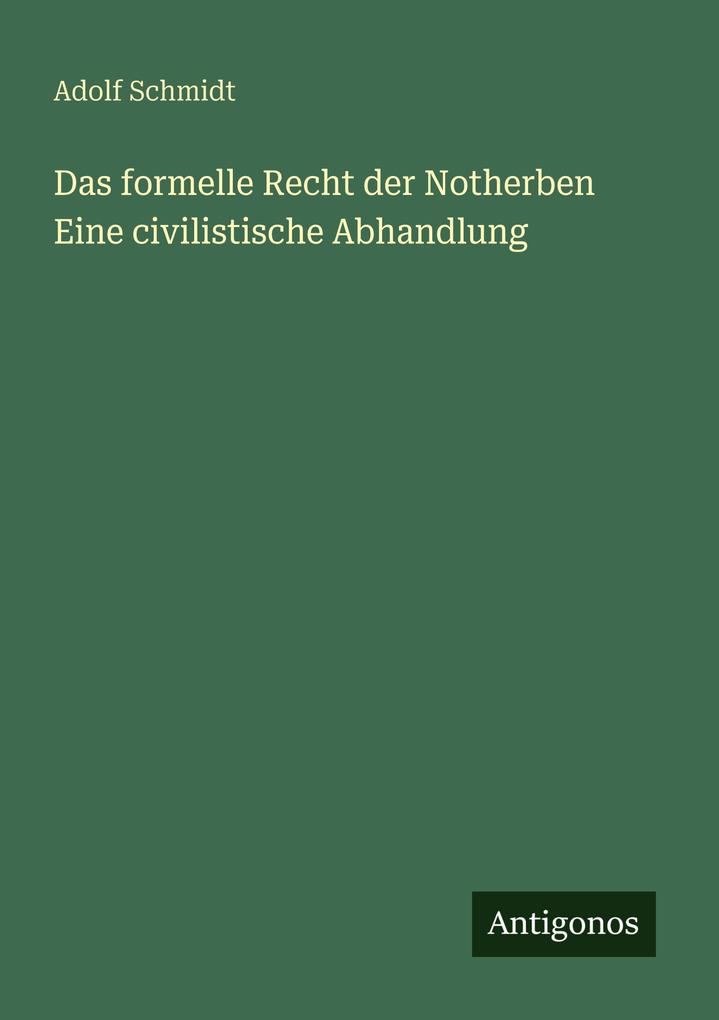 Das formelle Recht der Notherben Eine civilistische Abhandlung