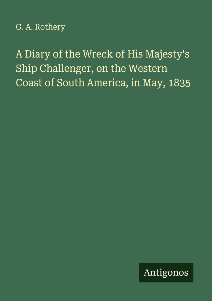 A Diary of the Wreck of His Majesty's Ship Challenger on the Western Coast of South America in May 1835
