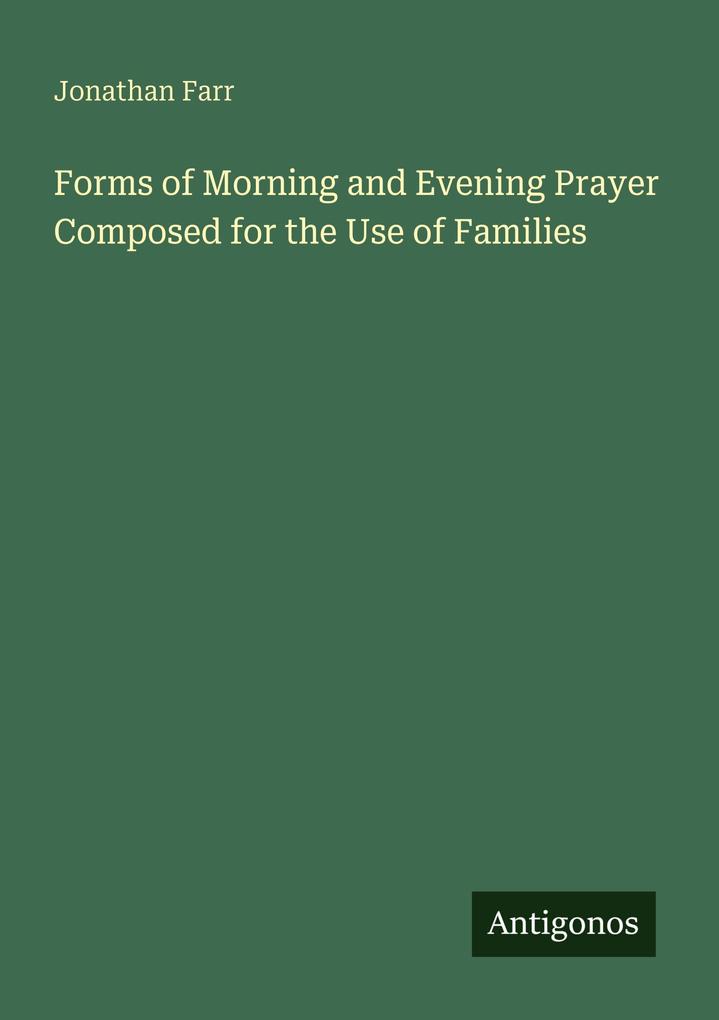 Forms of Morning and Evening Prayer Composed for the Use of Families