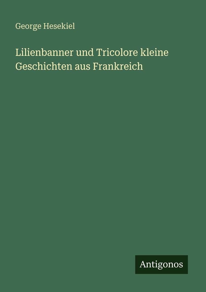 Lilienbanner und Tricolore kleine Geschichten aus Frankreich