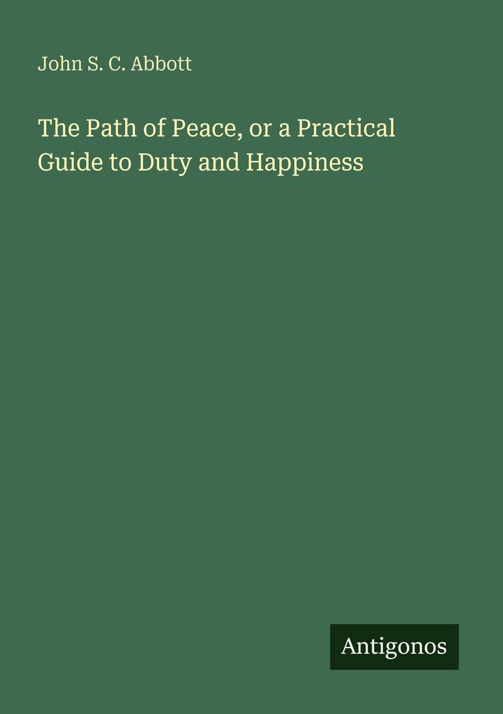 The Path of Peace or a Practical Guide to Duty and Happiness