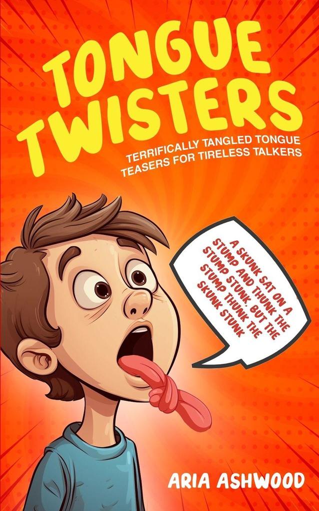 Tongue Twisters - Terrifically Tangled Tongue Teasers for Tireless Talkers