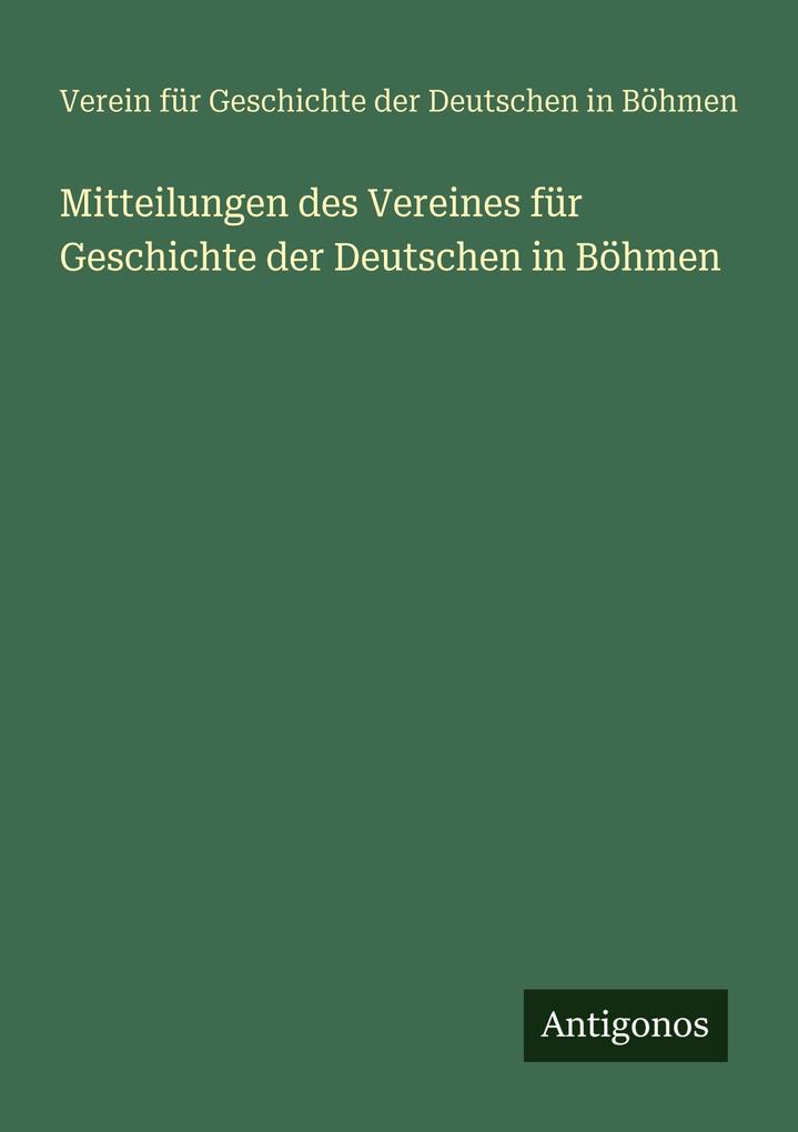 Mitteilungen des Vereines für Geschichte der Deutschen in Böhmen