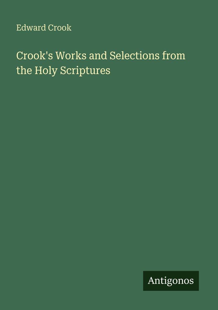 Crook's Works and Selections from the Holy Scriptures